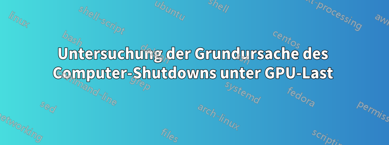 Untersuchung der Grundursache des Computer-Shutdowns unter GPU-Last