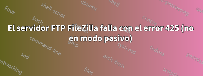 El servidor FTP FileZilla falla con el error 425 (no en modo pasivo)