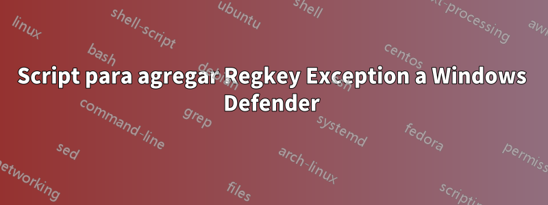 Script para agregar Regkey Exception a Windows Defender