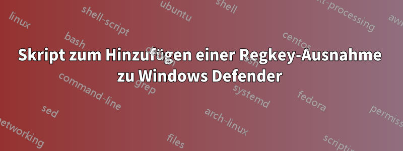 Skript zum Hinzufügen einer Regkey-Ausnahme zu Windows Defender