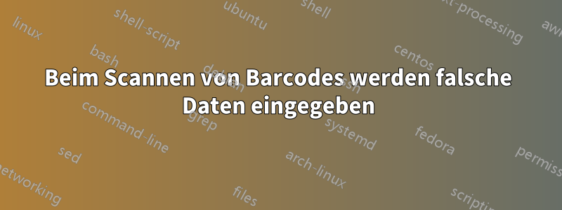 Beim Scannen von Barcodes werden falsche Daten eingegeben