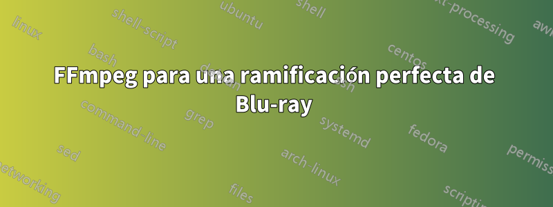 FFmpeg para una ramificación perfecta de Blu-ray