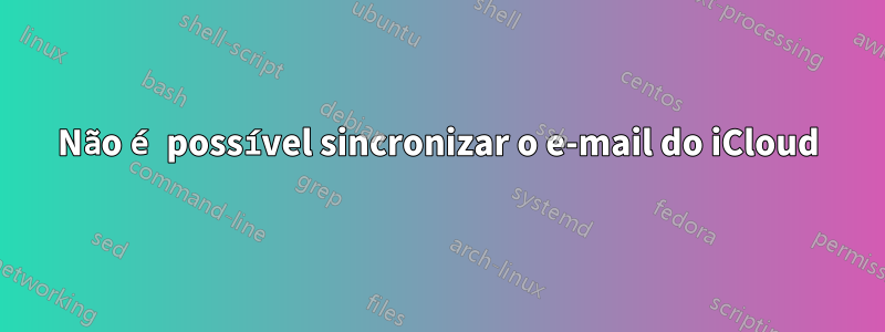 Não é possível sincronizar o e-mail do iCloud