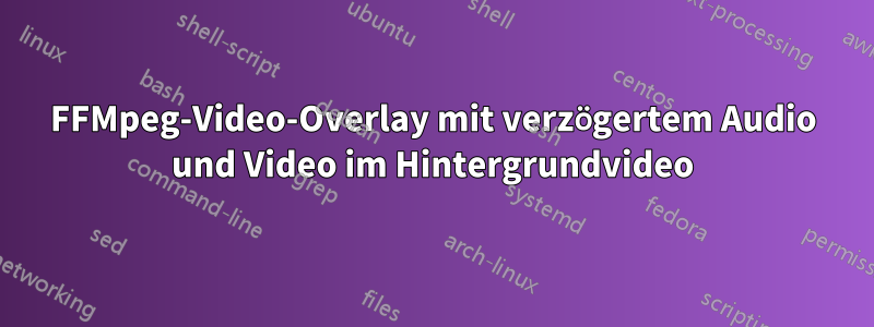 FFMpeg-Video-Overlay mit verzögertem Audio und Video im Hintergrundvideo