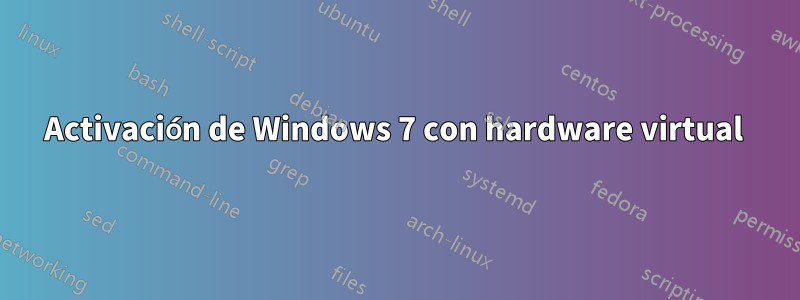 Activación de Windows 7 con hardware virtual 