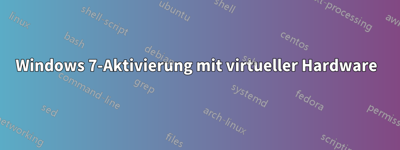 Windows 7-Aktivierung mit virtueller Hardware 