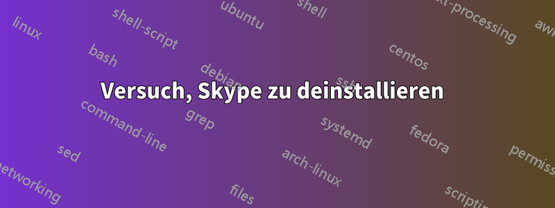 Versuch, Skype zu deinstallieren 