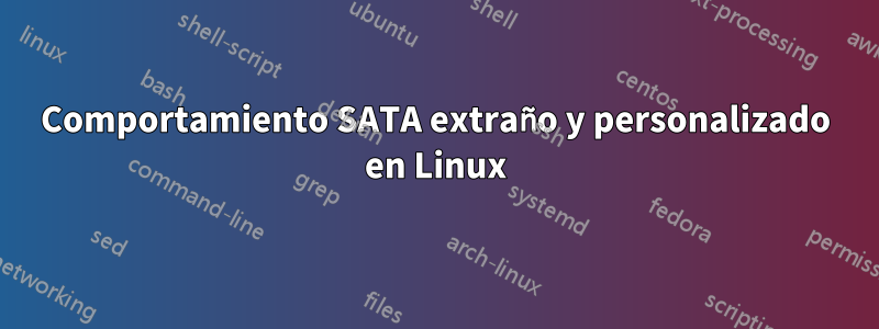 Comportamiento SATA extraño y personalizado en Linux