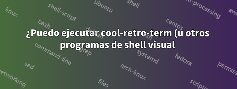 ¿Puedo ejecutar cool-retro-term (u otros programas de shell visual) en WSL usando Xming sin necesidad de que el terminal original continúe?