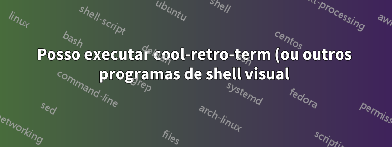 Posso executar cool-retro-term (ou outros programas de shell visual) no WSL usando Xming sem exigir que o terminal original continue?