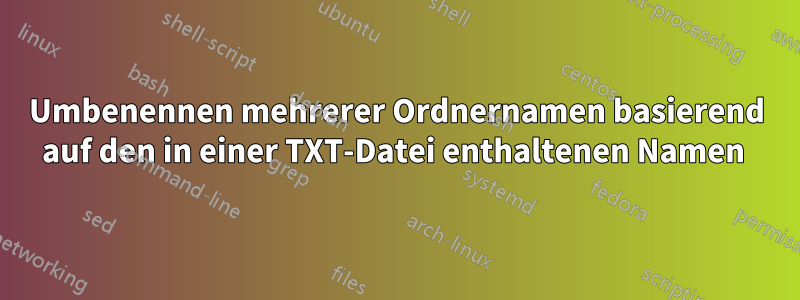 Umbenennen mehrerer Ordnernamen basierend auf den in einer TXT-Datei enthaltenen Namen 