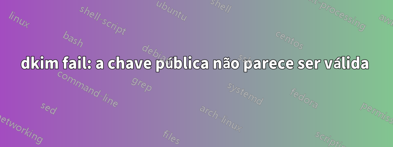 dkim fail: a chave pública não parece ser válida