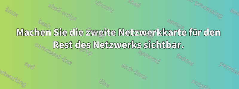 Machen Sie die zweite Netzwerkkarte für den Rest des Netzwerks sichtbar.