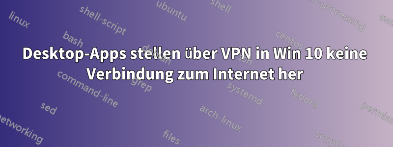 Desktop-Apps stellen über VPN in Win 10 keine Verbindung zum Internet her