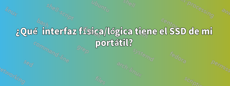 ¿Qué interfaz física/lógica tiene el SSD de mi portátil?