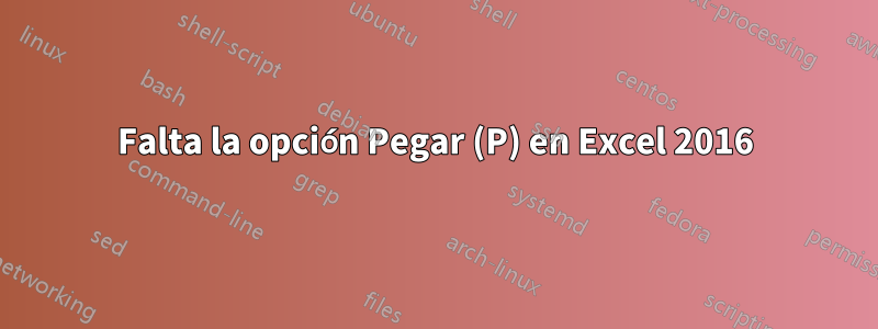 Falta la opción Pegar (P) en Excel 2016