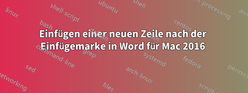 Einfügen einer neuen Zeile nach der Einfügemarke in Word für Mac 2016