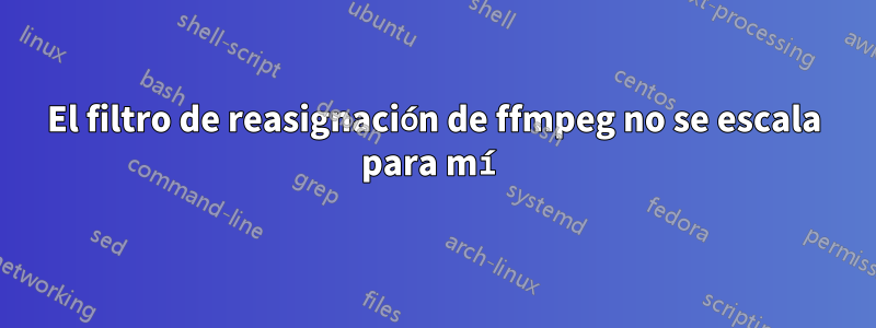 El filtro de reasignación de ffmpeg no se escala para mí