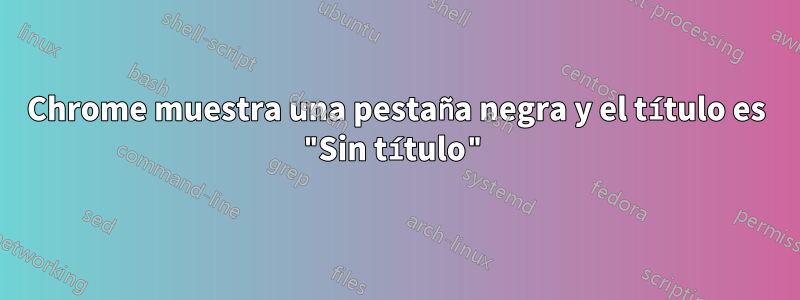 Chrome muestra una pestaña negra y el título es "Sin título"