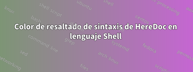 Color de resaltado de sintaxis de HereDoc en lenguaje Shell