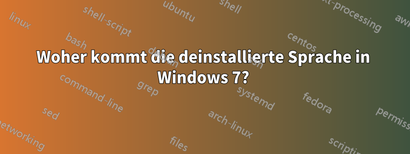 Woher kommt die deinstallierte Sprache in Windows 7?