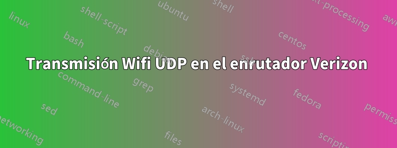 Transmisión Wifi UDP en el enrutador Verizon