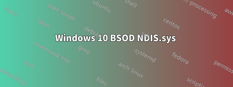 Windows 10 BSOD NDIS.sys