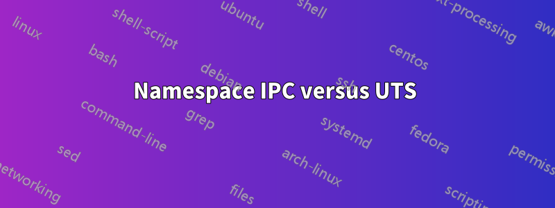 Namespace IPC versus UTS