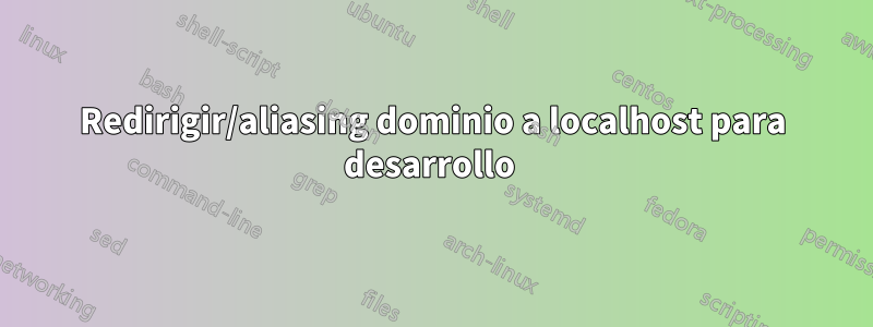 Redirigir/aliasing dominio a localhost para desarrollo 