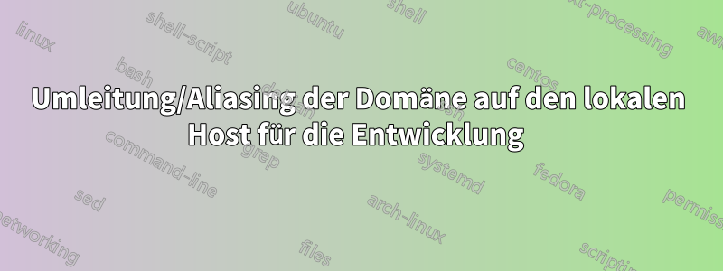 Umleitung/Aliasing der Domäne auf den lokalen Host für die Entwicklung 