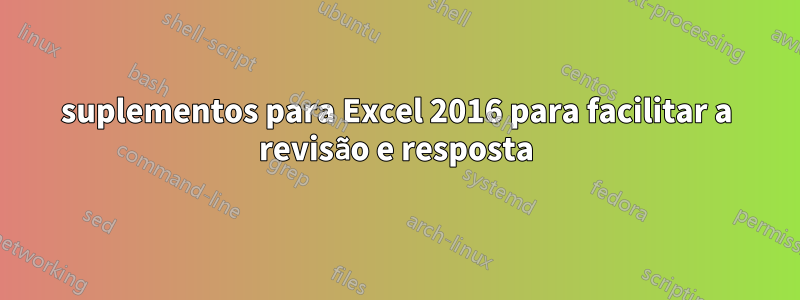 suplementos para Excel 2016 para facilitar a revisão e resposta