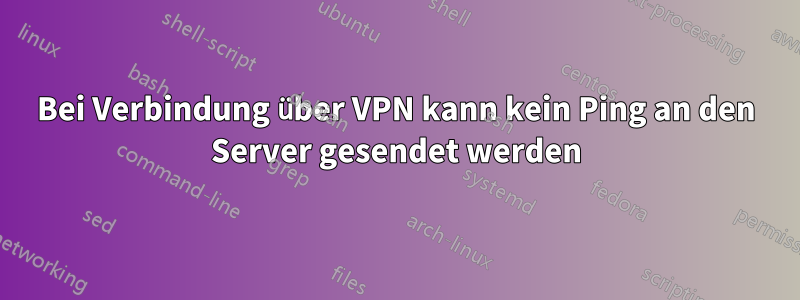 Bei Verbindung über VPN kann kein Ping an den Server gesendet werden