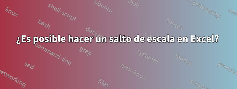 ¿Es posible hacer un salto de escala en Excel?