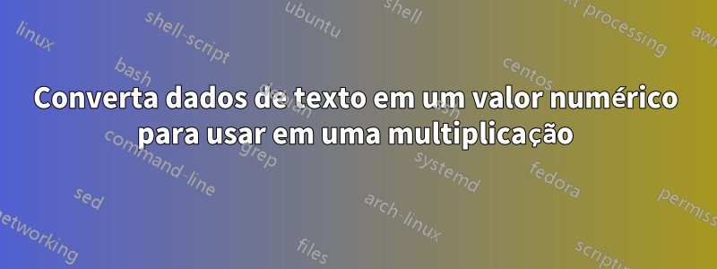 Converta dados de texto em um valor numérico para usar em uma multiplicação