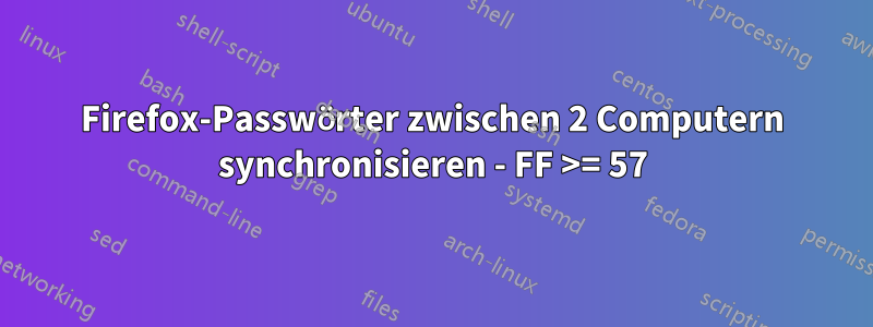 Firefox-Passwörter zwischen 2 Computern synchronisieren - FF >= 57