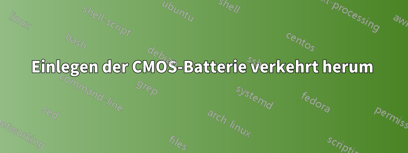 Einlegen der CMOS-Batterie verkehrt herum