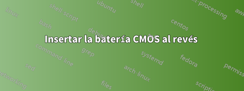 Insertar la batería CMOS al revés