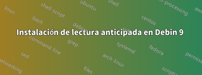 Instalación de lectura anticipada en Debin 9