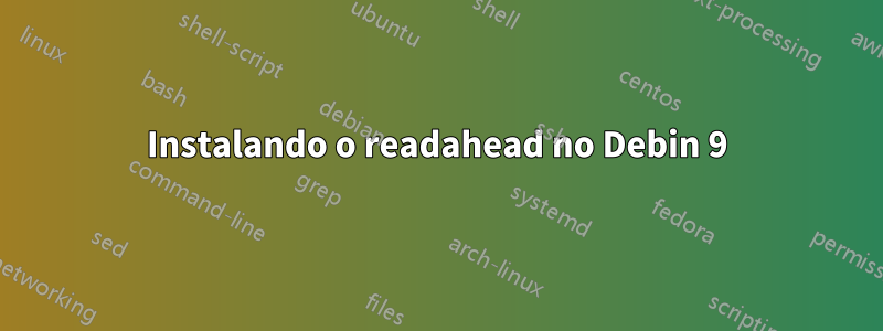 Instalando o readahead no Debin 9