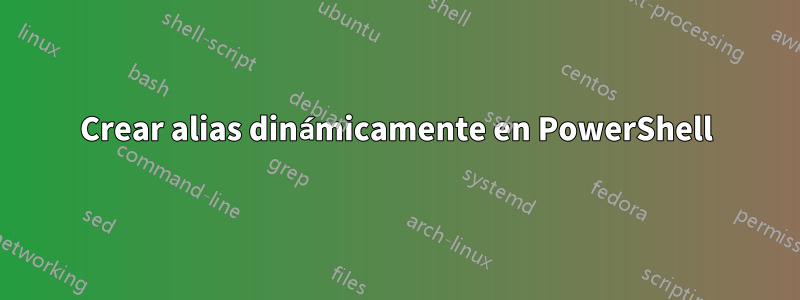 Crear alias dinámicamente en PowerShell