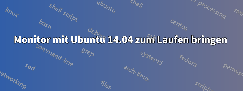 Monitor mit Ubuntu 14.04 zum Laufen bringen