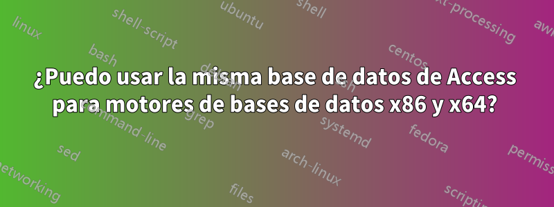 ¿Puedo usar la misma base de datos de Access para motores de bases de datos x86 y x64?