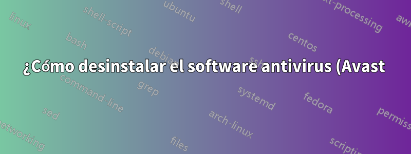 ¿Cómo desinstalar el software antivirus (Avast) cuando el proceso normal falla y dice "Windows no puede acceder al dispositivo, ruta o archivo especificado"?