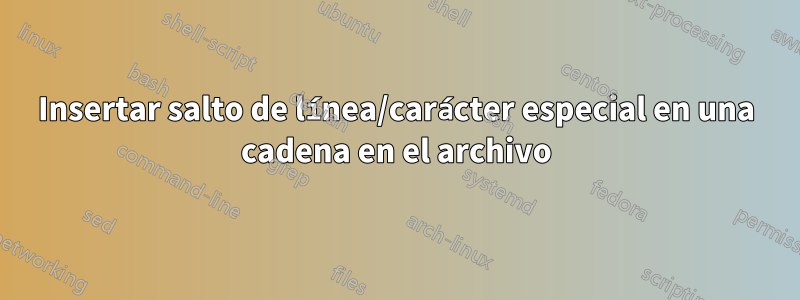 Insertar salto de línea/carácter especial en una cadena en el archivo