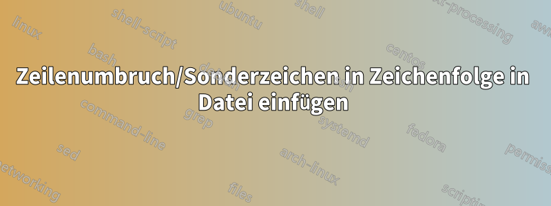 Zeilenumbruch/Sonderzeichen in Zeichenfolge in Datei einfügen