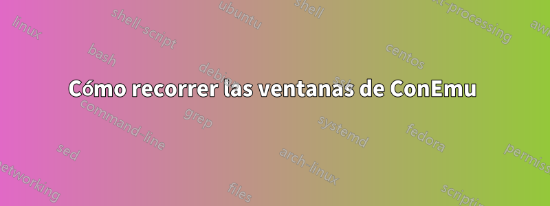 Cómo recorrer las ventanas de ConEmu
