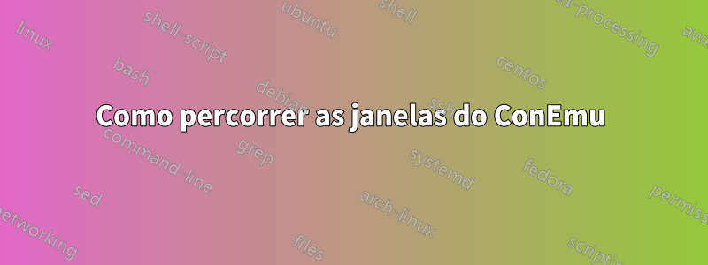 Como percorrer as janelas do ConEmu