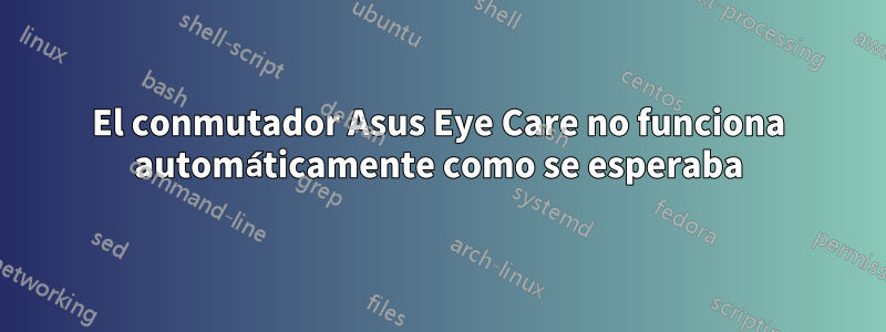 El conmutador Asus Eye Care no funciona automáticamente como se esperaba
