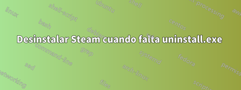 Desinstalar Steam cuando falta uninstall.exe