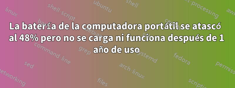 La batería de la computadora portátil se atascó al 48% pero no se carga ni funciona después de 1 año de uso